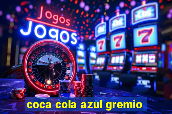 coca cola azul gremio